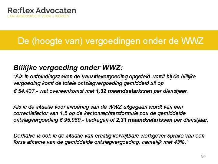 De (hoogte van) vergoedingen onder de WWZ Billijke vergoeding onder WWZ: “Als in ontbindingszaken