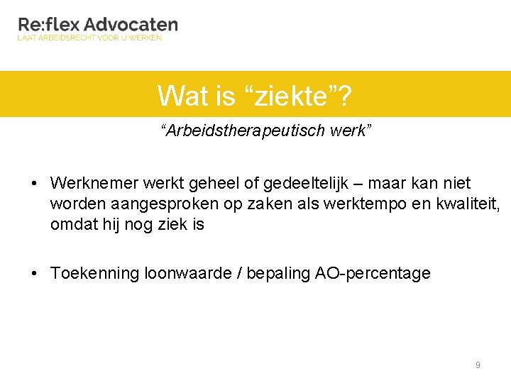 Wat is “ziekte”? “Arbeidstherapeutisch werk” • Werknemer werkt geheel of gedeeltelijk – maar kan