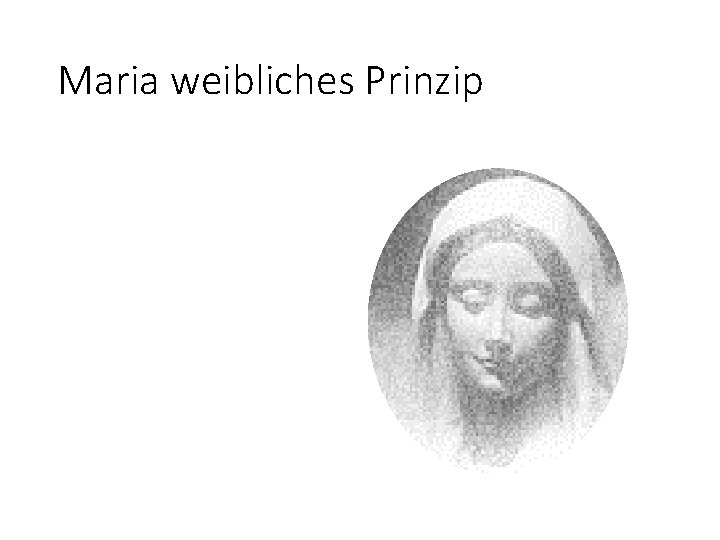 Maria weibliches Prinzip 