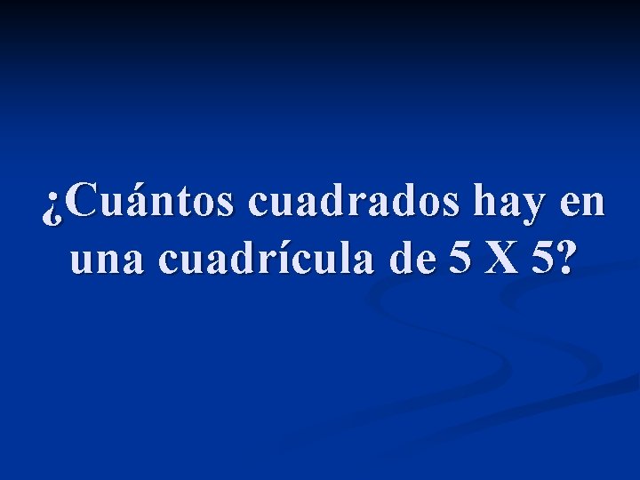 ¿Cuántos cuadrados hay en una cuadrícula de 5 X 5? 