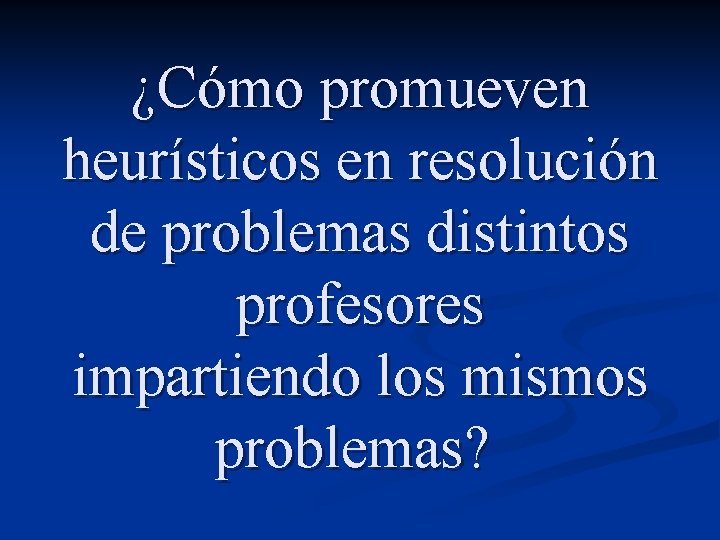 ¿Cómo promueven heurísticos en resolución de problemas distintos profesores impartiendo los mismos problemas? 