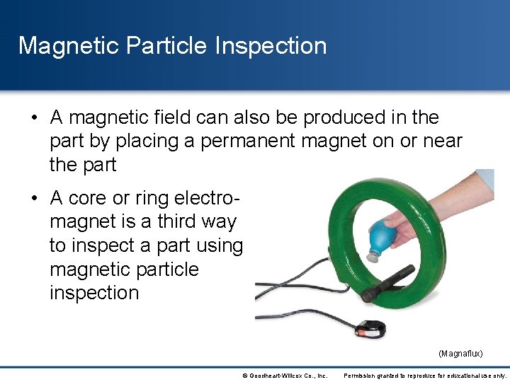 Magnetic Particle Inspection • A magnetic field can also be produced in the part