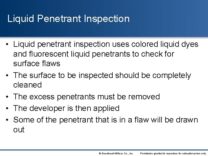 Liquid Penetrant Inspection • Liquid penetrant inspection uses colored liquid dyes and fluorescent liquid