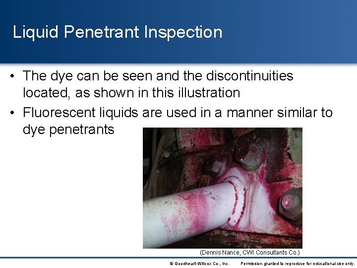 Liquid Penetrant Inspection • The dye can be seen and the discontinuities located, as