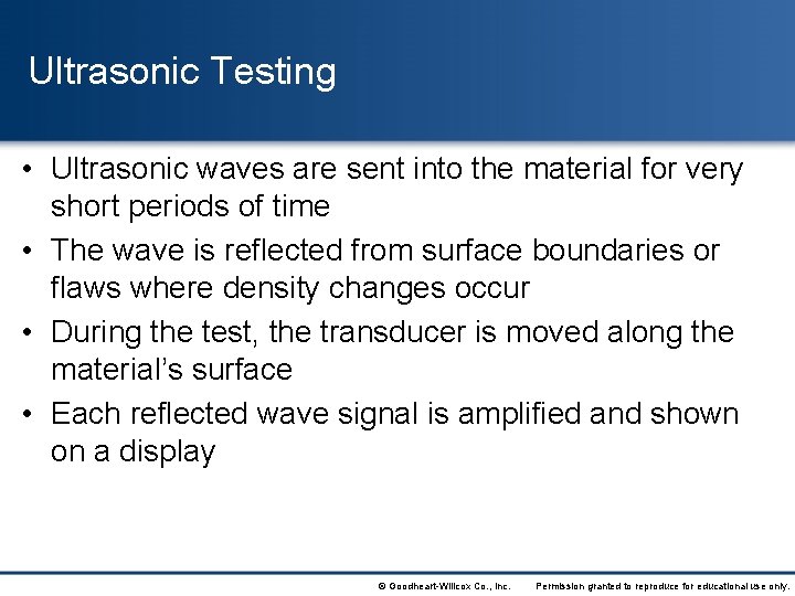 Ultrasonic Testing • Ultrasonic waves are sent into the material for very short periods