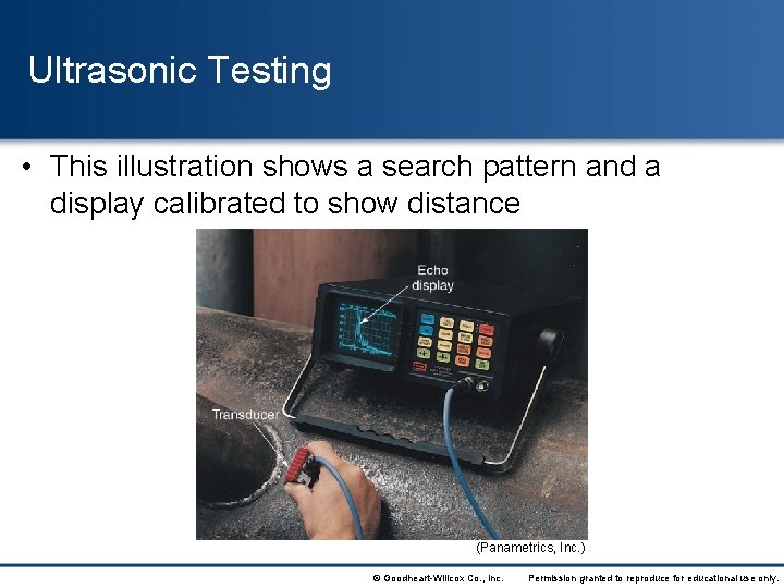 Ultrasonic Testing • This illustration shows a search pattern and a display calibrated to