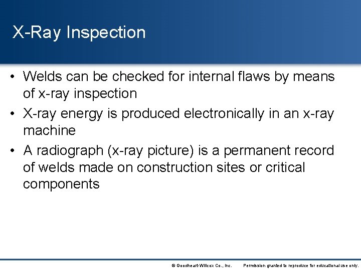 X-Ray Inspection • Welds can be checked for internal flaws by means of x-ray