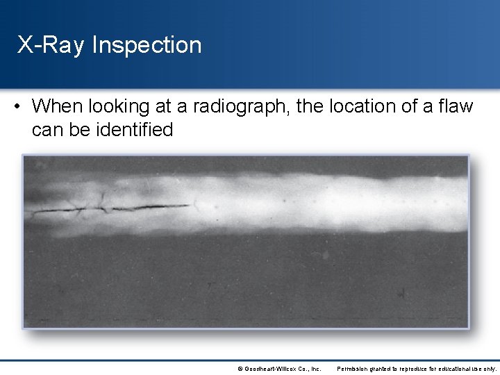 X-Ray Inspection • When looking at a radiograph, the location of a flaw can