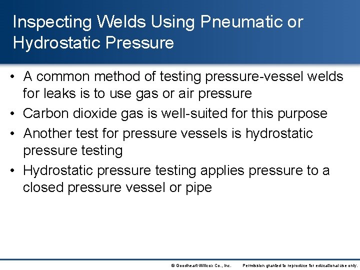 Inspecting Welds Using Pneumatic or Hydrostatic Pressure • A common method of testing pressure-vessel