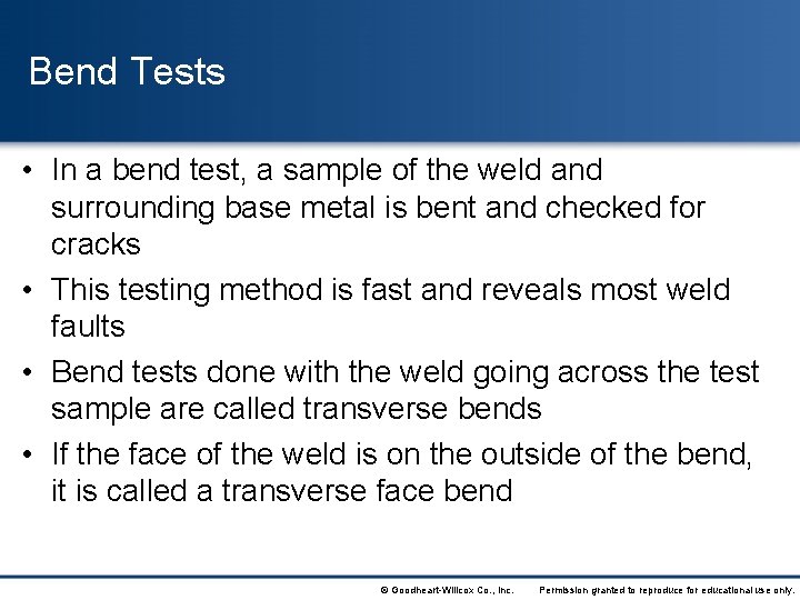 Bend Tests • In a bend test, a sample of the weld and surrounding