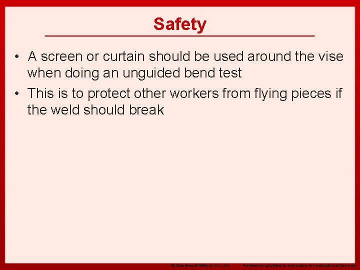 Safety • A screen or curtain should be used around the vise when doing