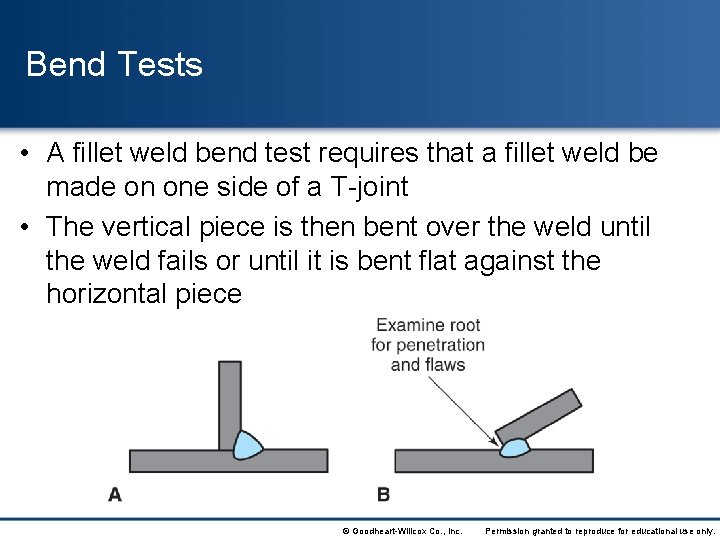 Bend Tests • A fillet weld bend test requires that a fillet weld be