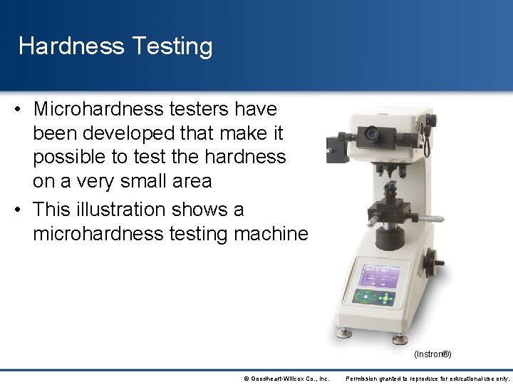 Hardness Testing • Microhardness testers have been developed that make it possible to test