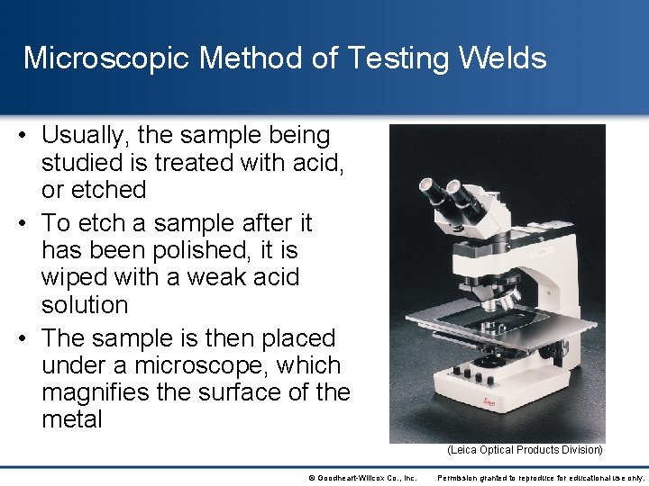 Microscopic Method of Testing Welds • Usually, the sample being studied is treated with