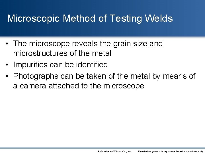 Microscopic Method of Testing Welds • The microscope reveals the grain size and microstructures