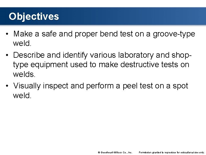 Objectives • Make a safe and proper bend test on a groove-type weld. •