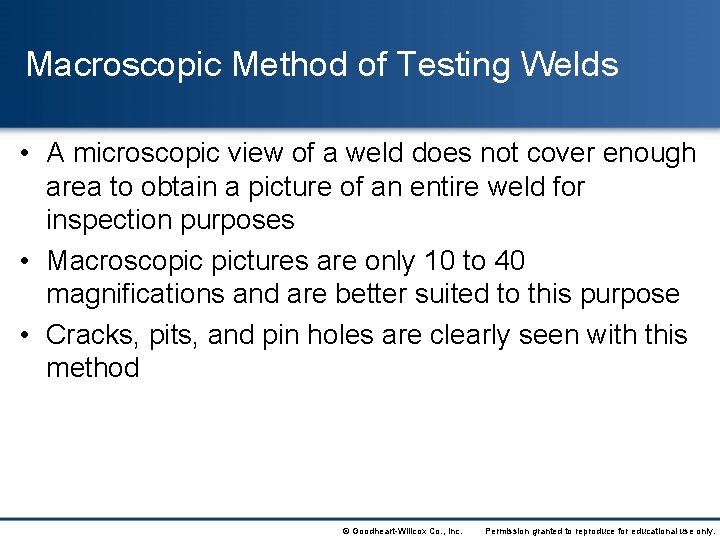 Macroscopic Method of Testing Welds • A microscopic view of a weld does not