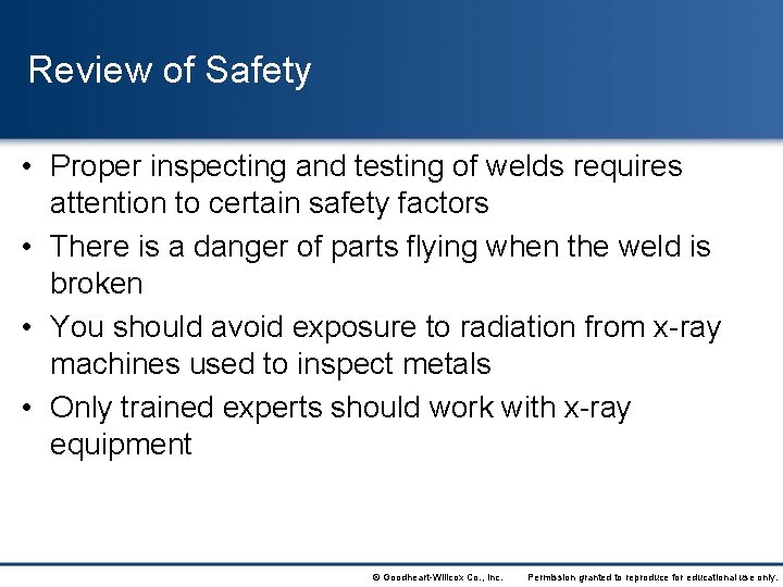 Review of Safety • Proper inspecting and testing of welds requires attention to certain