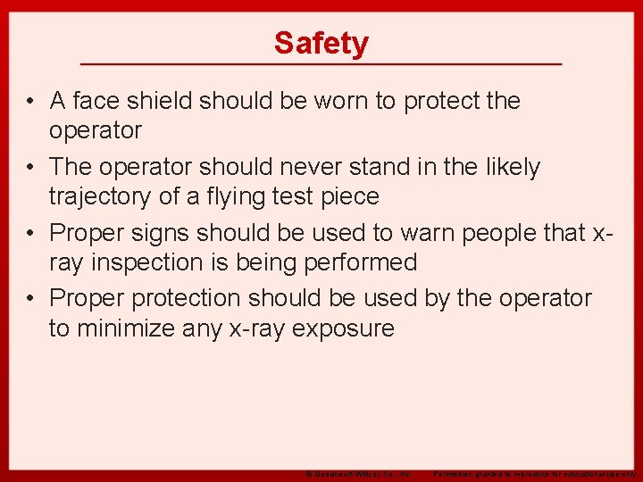 Safety • A face shield should be worn to protect the operator • The