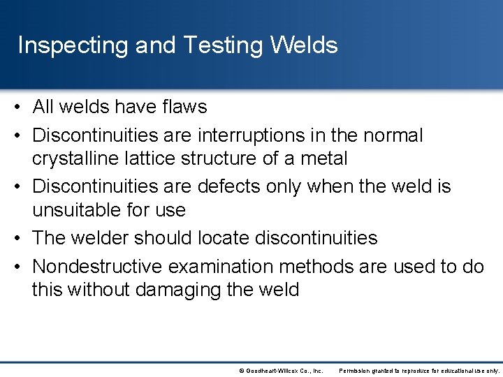 Inspecting and Testing Welds • All welds have flaws • Discontinuities are interruptions in