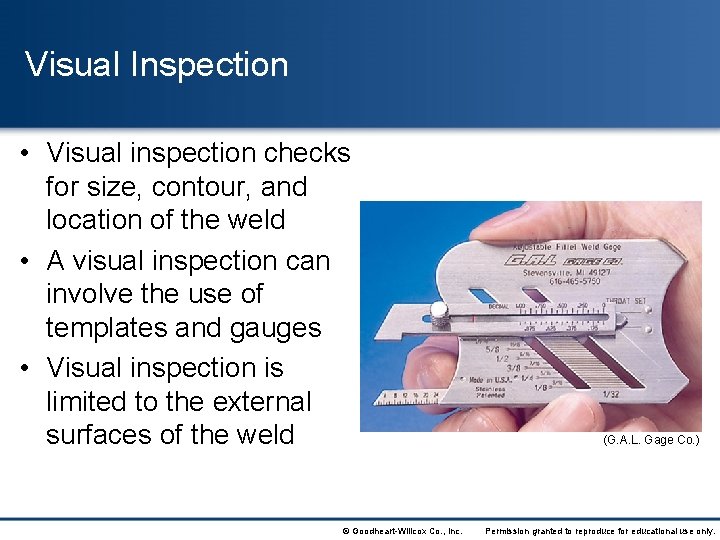 Visual Inspection • Visual inspection checks for size, contour, and location of the weld