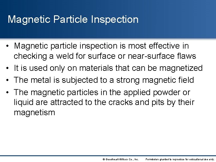 Magnetic Particle Inspection • Magnetic particle inspection is most effective in checking a weld