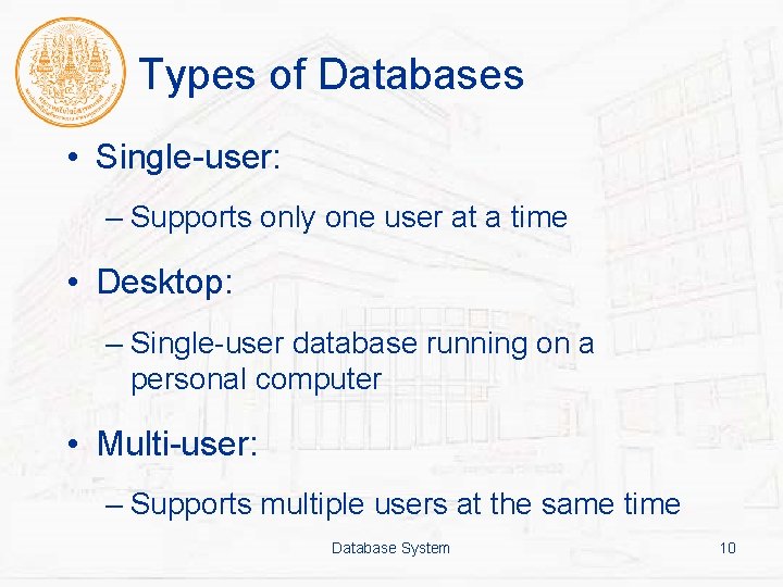 Types of Databases • Single-user: – Supports only one user at a time •