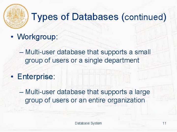 Types of Databases (continued) • Workgroup: – Multi-user database that supports a small group