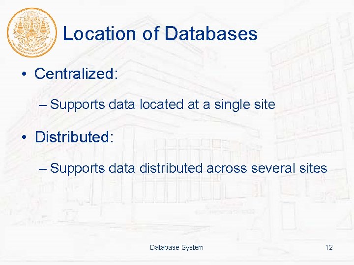 Location of Databases • Centralized: – Supports data located at a single site •