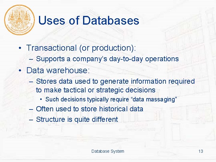 Uses of Databases • Transactional (or production): – Supports a company’s day-to-day operations •