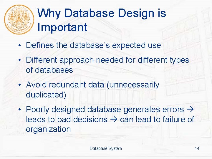 Why Database Design is Important • Defines the database’s expected use • Different approach
