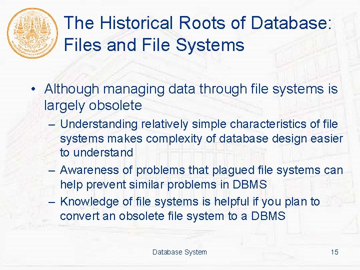 The Historical Roots of Database: Files and File Systems • Although managing data through