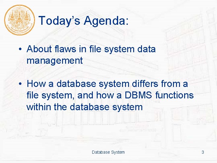 Today’s Agenda: • About flaws in file system data management • How a database