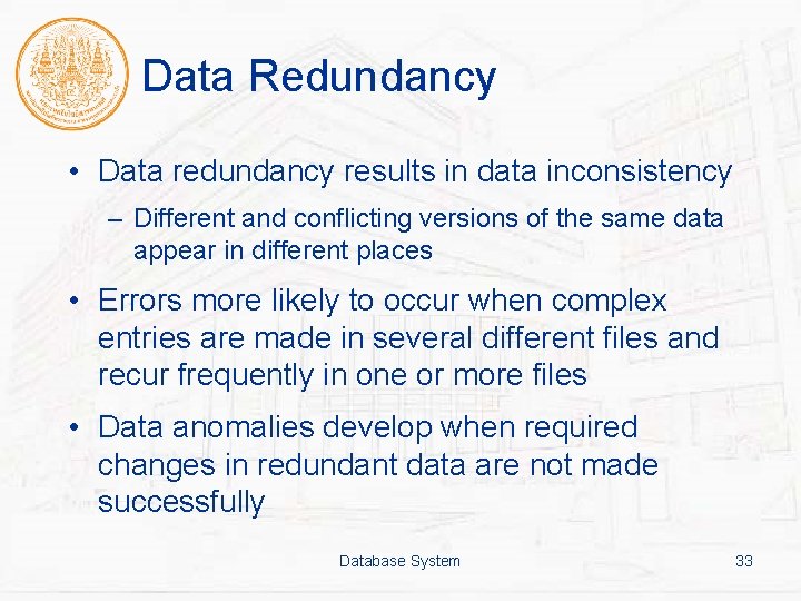 Data Redundancy • Data redundancy results in data inconsistency – Different and conflicting versions
