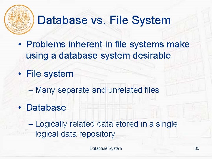 Database vs. File System • Problems inherent in file systems make using a database