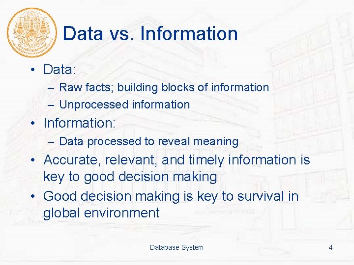 Data vs. Information • Data: – Raw facts; building blocks of information – Unprocessed