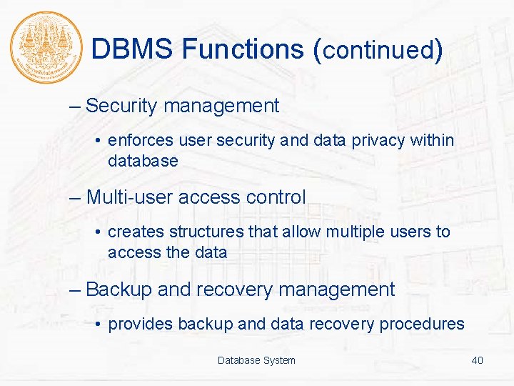 DBMS Functions (continued) – Security management • enforces user security and data privacy within
