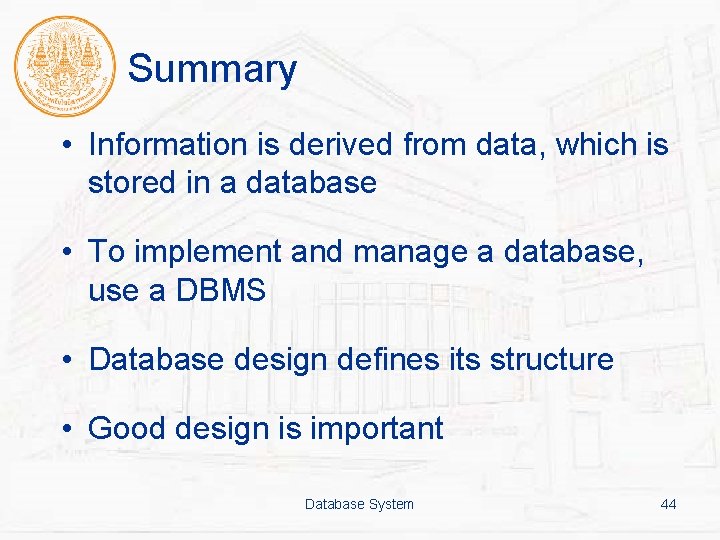 Summary • Information is derived from data, which is stored in a database •