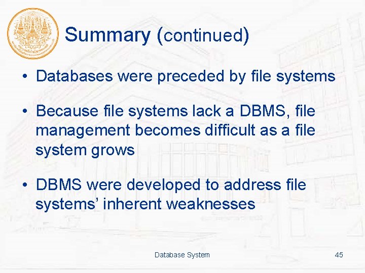 Summary (continued) • Databases were preceded by file systems • Because file systems lack