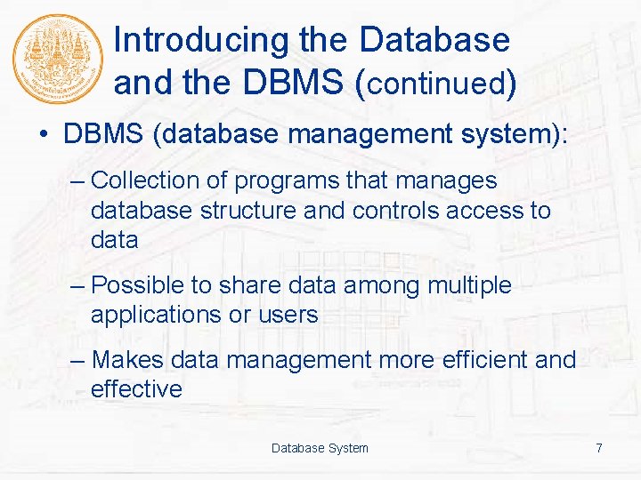 Introducing the Database and the DBMS (continued) • DBMS (database management system): – Collection