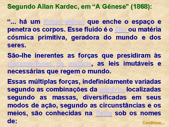 Segundo Allan Kardec, em “A Gênese" (1868): “. . . há um fluido etéreo Segundo Allan Kardec, em “A Gênese" (1868): “. . . há um fluido etéreo