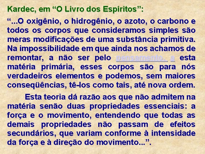 Kardec, em “O Livro dos Espíritos”: “. . . O oxigênio, o hidrogênio, o Kardec, em “O Livro dos Espíritos”: “. . . O oxigênio, o hidrogênio, o