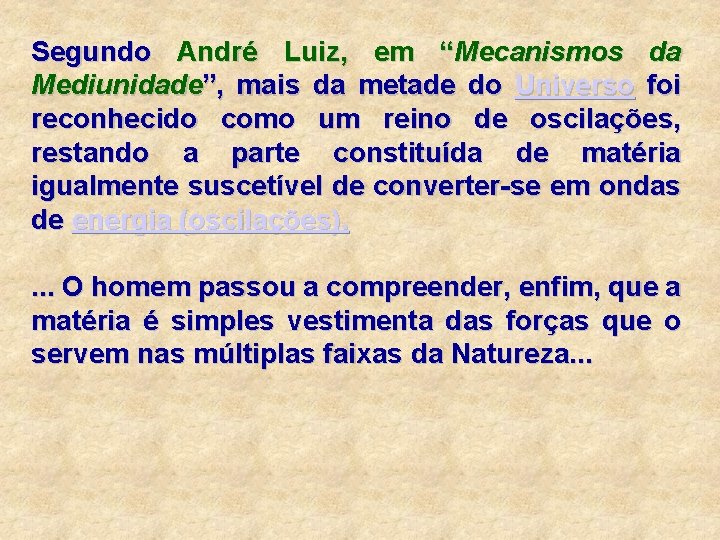 Segundo André Luiz, em “Mecanismos da Mediunidade”, mais da metade do Universo foi reconhecido Segundo André Luiz, em “Mecanismos da Mediunidade”, mais da metade do Universo foi reconhecido