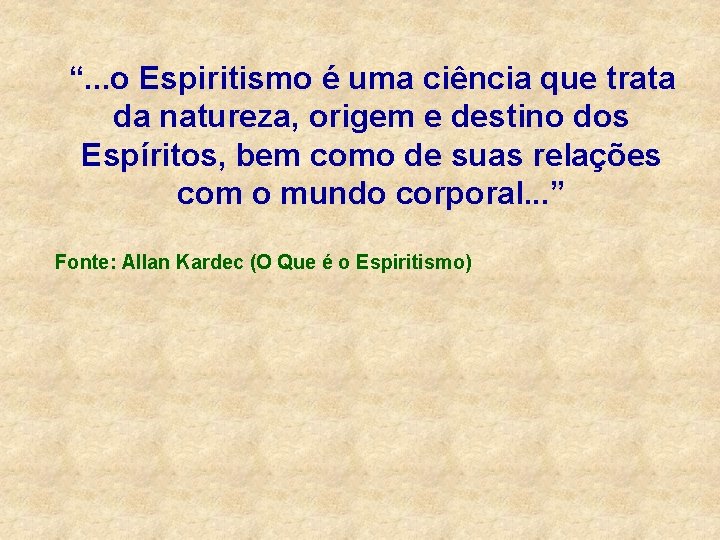 “. . . o Espiritismo é uma ciência que trata da natureza, origem e “. . . o Espiritismo é uma ciência que trata da natureza, origem e