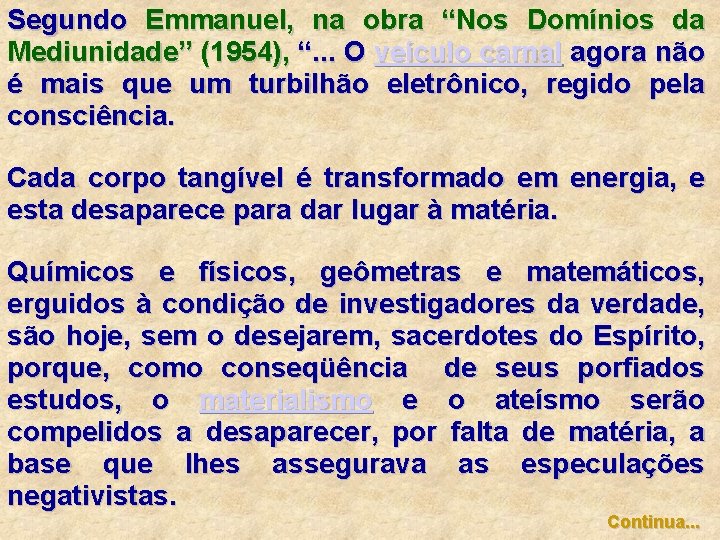 Segundo Emmanuel, na obra “Nos Domínios da Mediunidade” (1954), “. . . O veículo Segundo Emmanuel, na obra “Nos Domínios da Mediunidade” (1954), “. . . O veículo