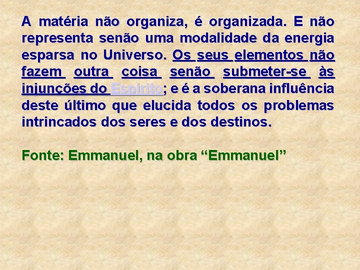 A matéria não organiza, é organizada. E não representa senão uma modalidade da energia A matéria não organiza, é organizada. E não representa senão uma modalidade da energia