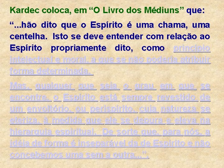 Kardec coloca, em “O Livro dos Médiuns” que: “. . . hão dito que Kardec coloca, em “O Livro dos Médiuns” que: “. . . hão dito que