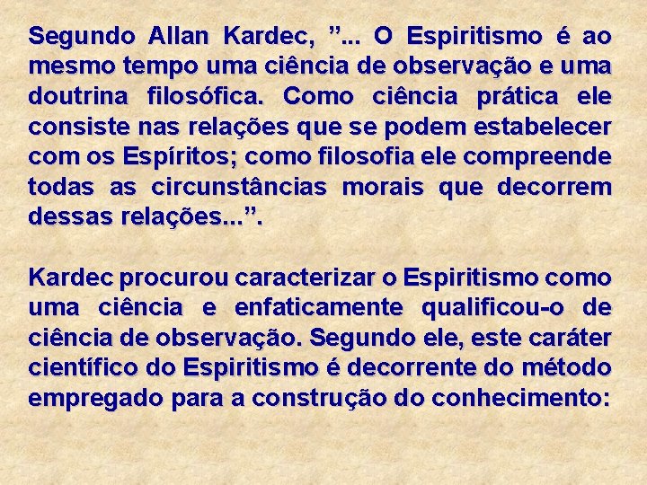 Segundo Allan Kardec, ”. . . O Espiritismo é ao mesmo tempo uma ciência Segundo Allan Kardec, ”. . . O Espiritismo é ao mesmo tempo uma ciência