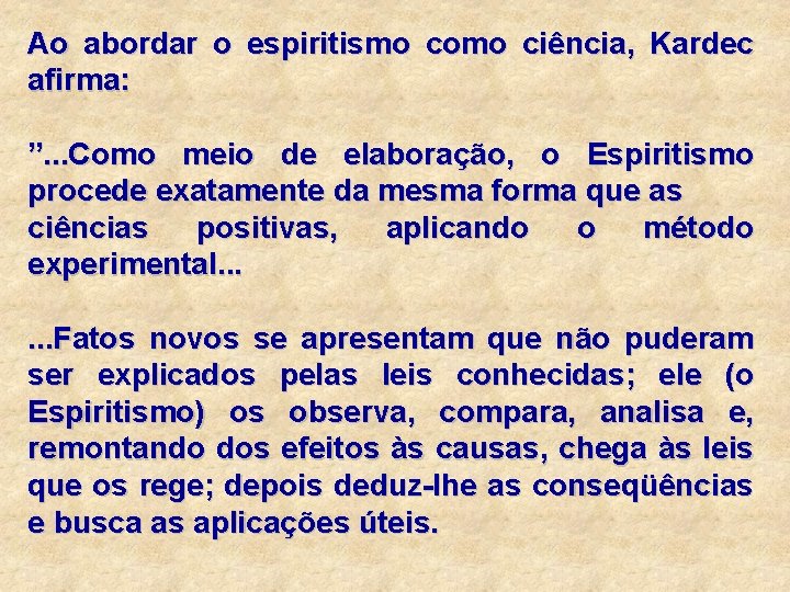 Ao abordar o espiritismo como ciência, Kardec afirma: ”. . . Como meio de Ao abordar o espiritismo como ciência, Kardec afirma: ”. . . Como meio de