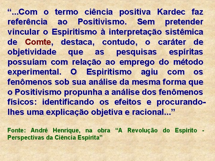 “. . . Com o termo ciência positiva Kardec faz referência ao Positivismo. Sem “. . . Com o termo ciência positiva Kardec faz referência ao Positivismo. Sem